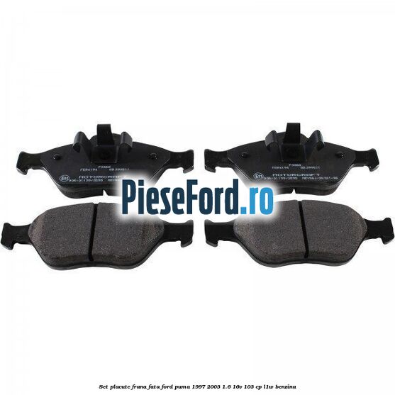 Set placute frana fata Ford Puma 1997-2003 1.6 16V 103 cp Set placute frana fata Ford Puma 1997-2003 1.6 16V 103 cp L1W benzina