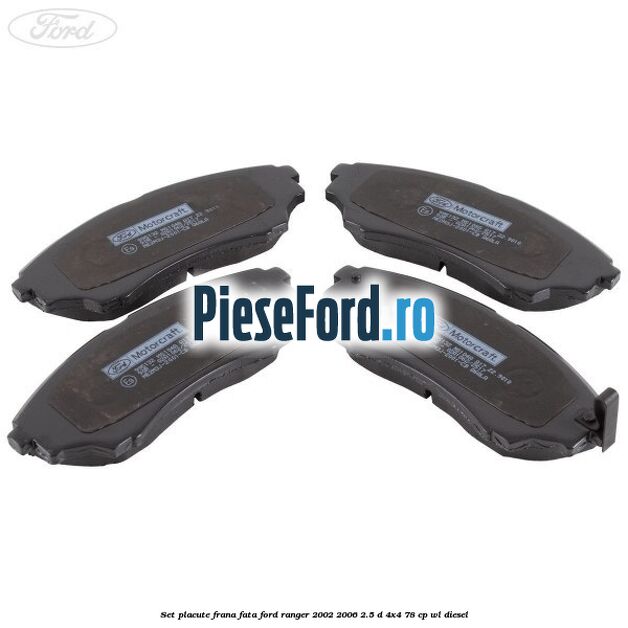 Set placute frana fata Ford Ranger 2002-2006 2.5 D 4x4 78 cp WL diesel