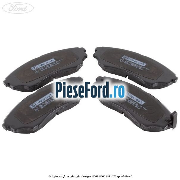 Set placute frana fata Ford Ranger 2002-2006 2.5 D 78 cp WL diesel