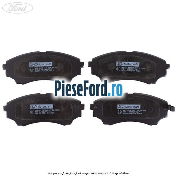 Set placute frana fata Ford Ranger 2002-2006 2.5 D 78 cp WL diesel