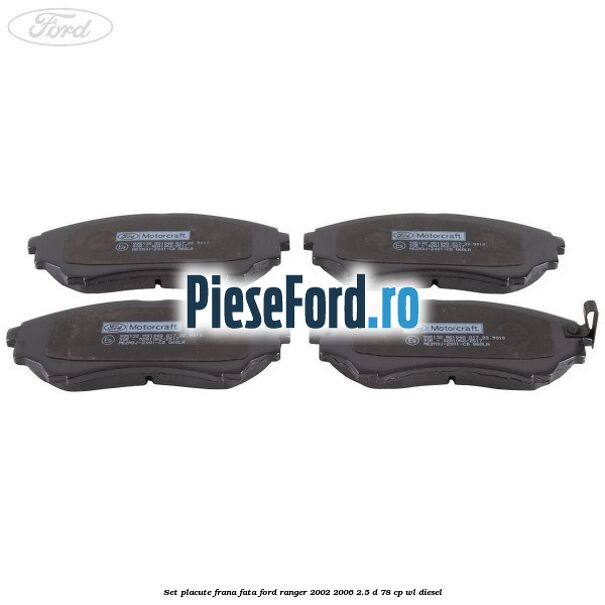 Set placute frana fata Ford Ranger 2002-2006 2.5 D 78 cp WL diesel