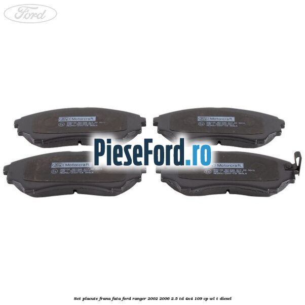 Set placute frana fata Ford Ranger 2002-2006 2.5 TD 4x4 109 cp WL-T diesel