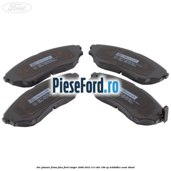 Set placute frana fata Ford Ranger 2006-2012 3.0 TDCi 156 cp MD30DITC, WEAT diesel