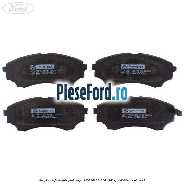 Set placute frana fata Ford Ranger 2006-2012 3.0 TDCi 156 cp MD30DITC, WEAT diesel