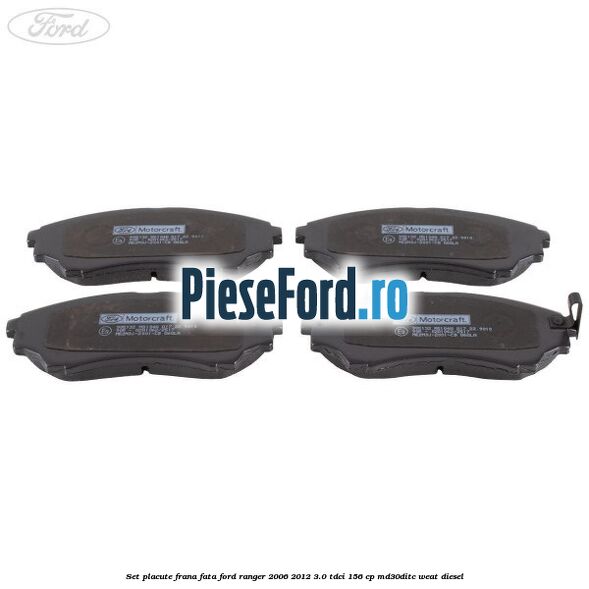 Set placute frana fata Ford Ranger 2006-2012 3.0 TDCi 156 cp MD30DITC, WEAT diesel
