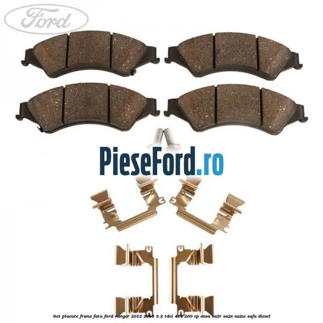 Set placute frana fata Ford Ranger 2012-2015 3.2 TDCi 4x4 200 cp ENSA, SA2R, SA2S, SA2W, SAFA diesel