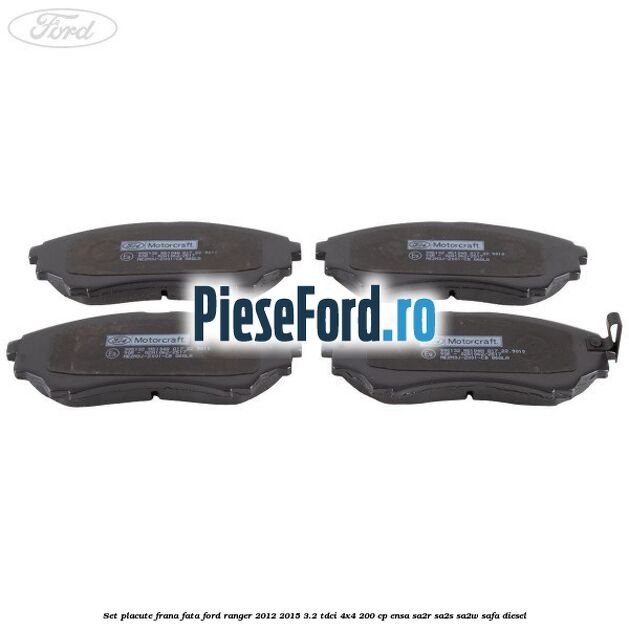 Set placute frana fata Ford Ranger 2012-2015 3.2 TDCi 4x4 200 cp ENSA, SA2R, SA2S, SA2W, SAFA diesel