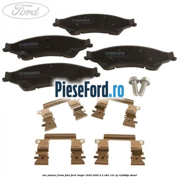 Set placute frana fata Ford Ranger 2016-2020 2.2 TDCi 131 cp T22DD0P diesel