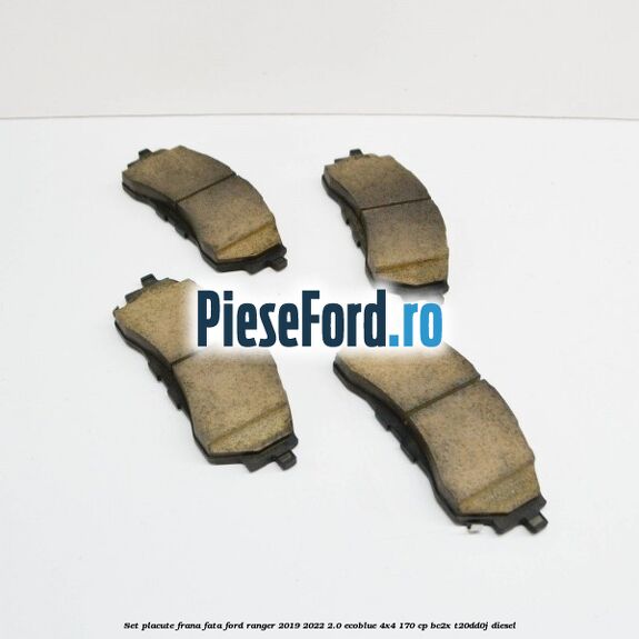 Set placute frana fata Ford Ranger 2019-2022 2.0 EcoBlue 4x4 170 cp Set placute frana fata Ford Ranger 2019-2022 2.0 EcoBlue 4x4 170 cp BC2X, T20DD0J diesel