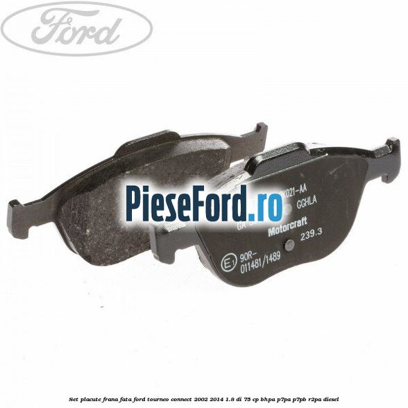 Set placute frana fata Ford Tourneo Connect 2002-2014 1.8 Di 75 cp BHPA, P7PA, P7PB, R2PA diesel