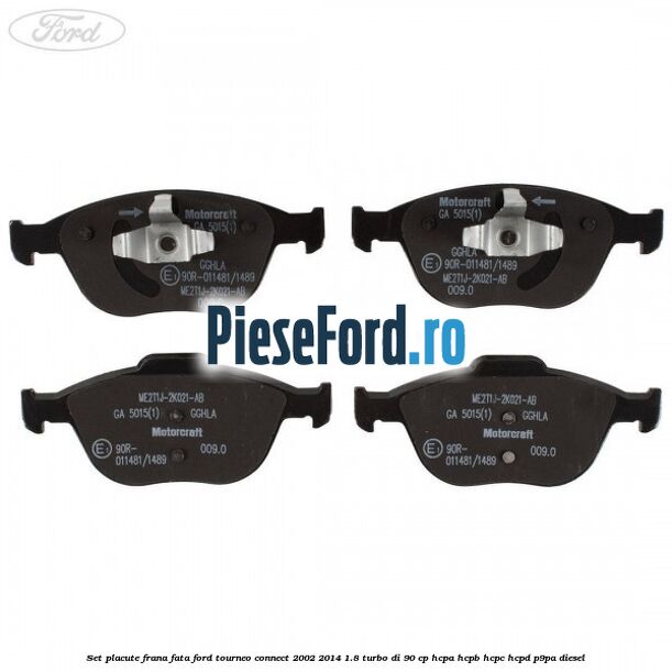 Set placute frana fata Ford Tourneo Connect 2002-2014 1.8 Turbo Di 90 cp HCPA, HCPB, HCPC, HCPD, P9PA diesel