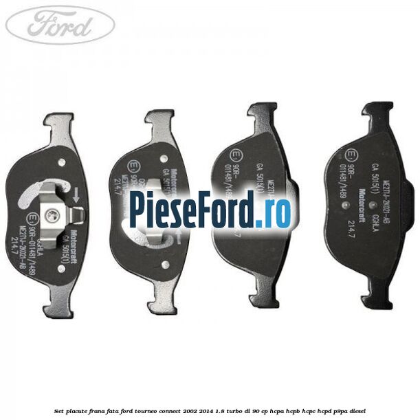 Set placute frana fata Ford Tourneo Connect 2002-2014 1.8 Turbo Di 90 cp HCPA, HCPB, HCPC, HCPD, P9PA diesel