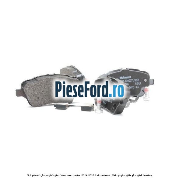 Set placute frana fata Ford Tourneo Courier 2014-2018 1.0 EcoBoost 100 cp Set placute frana fata Ford Tourneo Courier 2014-2018 1.0 EcoBoost 100 cp SFCA, SFCB, SFCC, SFCD benzina
