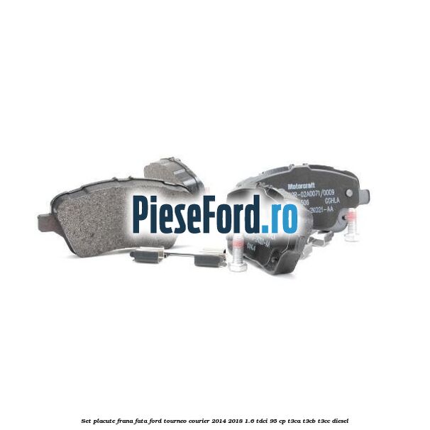 Set placute frana fata Ford Tourneo Courier 2014-2018 1.6 TDCi 95 cp T3CA, T3CB, T3CC diesel
