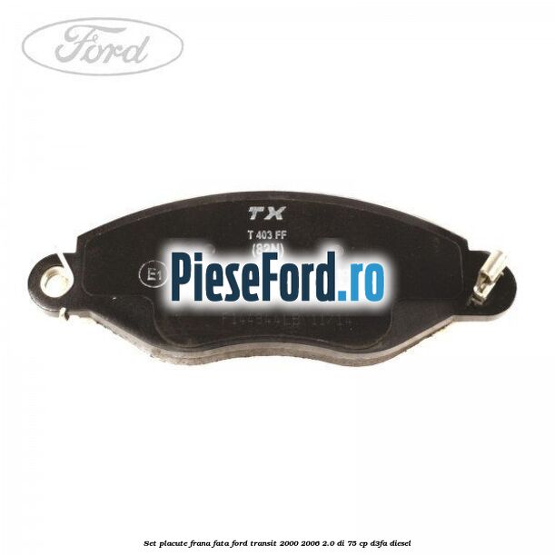 Set placute frana fata Ford Transit 2000-2006 2.0 DI 75 cp D3FA diesel