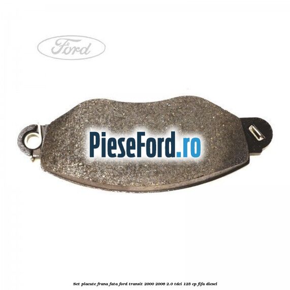 Set placute frana fata Ford Transit 2000-2006 2.0 TDCi 125 cp FIFA diesel