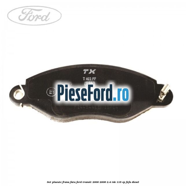 Set placute frana fata Ford Transit 2000-2006 2.4 TDE 115 cp FXFA diesel