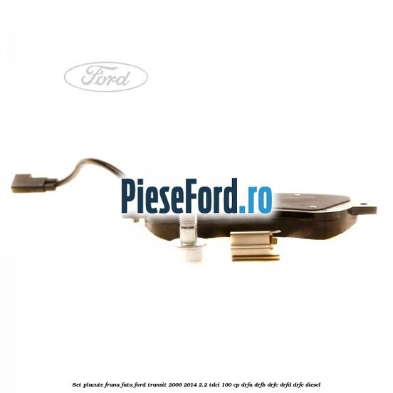 Set placute frana fata Ford Transit 2006-2014 2.2 TDCi 100 cp Set placute frana fata Ford Transit 2006-2014 2.2 TDCi 100 cp DRFA, DRFB, DRFC, DRFD, DRFE diesel