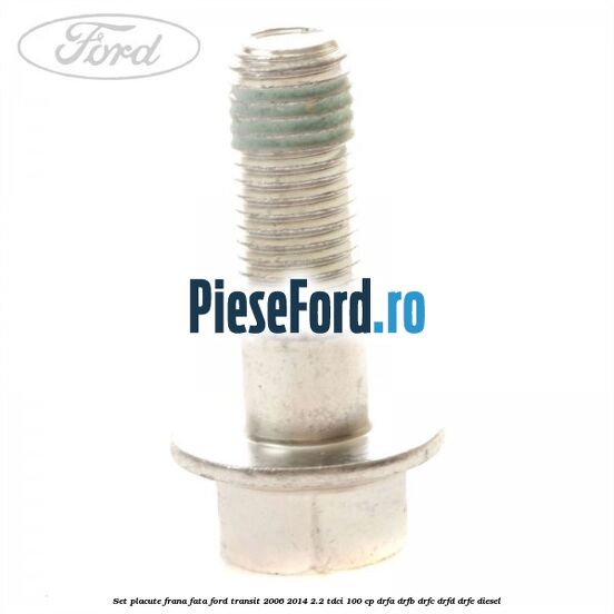Set placute frana fata Ford Transit 2006-2014 2.2 TDCi 100 cp Set placute frana fata Ford Transit 2006-2014 2.2 TDCi 100 cp DRFA, DRFB, DRFC, DRFD, DRFE diesel