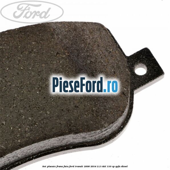 Set placute frana fata Ford Transit 2006-2014 2.2 TDCi 110 cp QVFA diesel