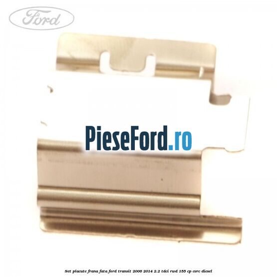 Set placute frana fata Ford Transit 2006-2014 2.2 TDCi RWD 155 cp Set placute frana fata Ford Transit 2006-2014 2.2 TDCi RWD 155 cp CVRC diesel