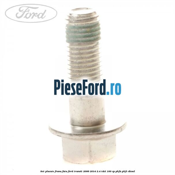 Set placute frana fata Ford Transit 2006-2014 2.4 TDCi 100 cp PHFA, PHFC diesel