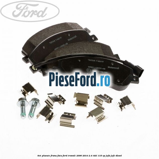 Set placute frana fata Ford Transit 2006-2014 2.4 TDCi 115 cp