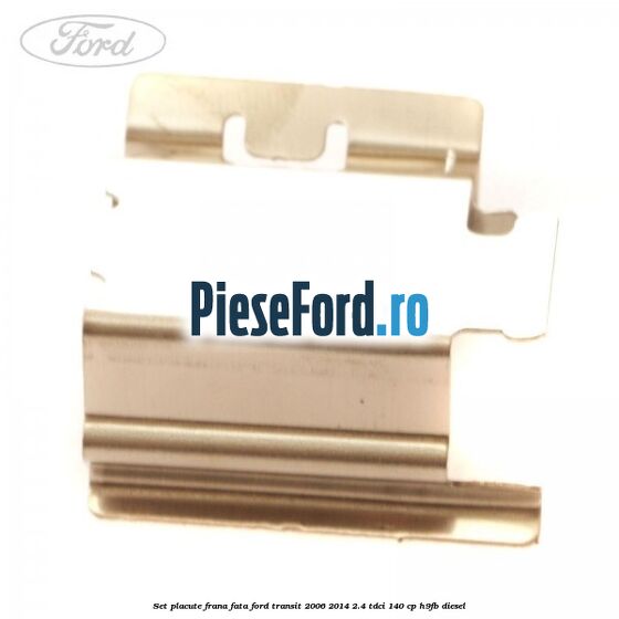 Set placute frana fata Ford Transit 2006-2014 2.4 TDCi 140 cp H9FB diesel