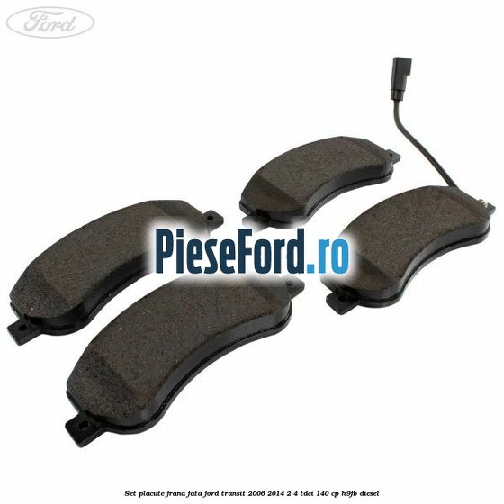 Set placute frana fata Ford Transit 2006-2014 2.4 TDCi 140 cp H9FB diesel