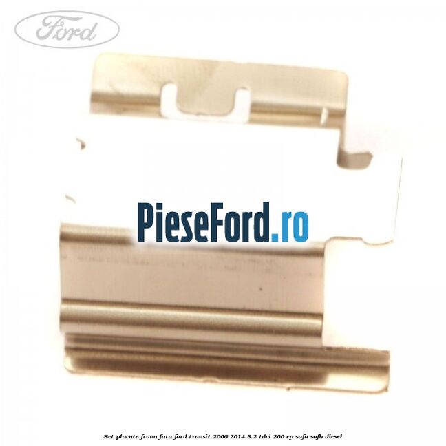Set placute frana fata Ford Transit 2006-2014 3.2 TDCi 200 cp SAFA, SAFB diesel