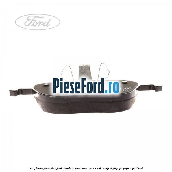 Set placute frana fata Ford Transit Connect 2002-2014 1.8 Di 75 cp BHPA, P7PA, P7PB, R2PA diesel