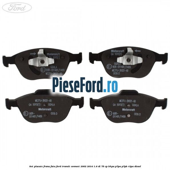 Set placute frana fata Ford Transit Connect 2002-2014 1.8 Di 75 cp BHPA, P7PA, P7PB, R2PA diesel