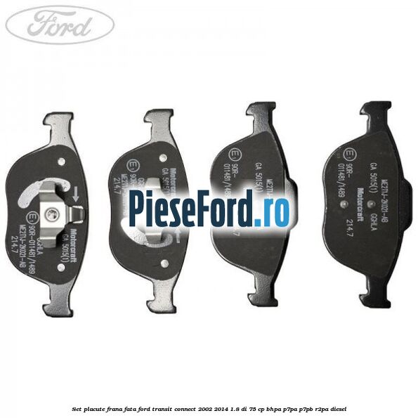 Set placute frana fata Ford Transit Connect 2002-2014 1.8 Di 75 cp BHPA, P7PA, P7PB, R2PA diesel