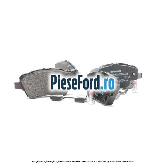 Set placute frana fata Ford Transit Courier 2014-2018 1.6 TDCi 95 cp T3CA, T3CB, T3CC diesel