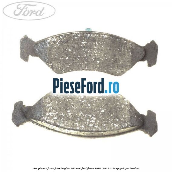 Set placute frana fata lungime 140 mm Ford Fiesta 1989-1996 1.1 54 cp Set placute frana fata lungime 140 mm Ford Fiesta 1989-1996 1.1 54 cp GUD, GUE benzina