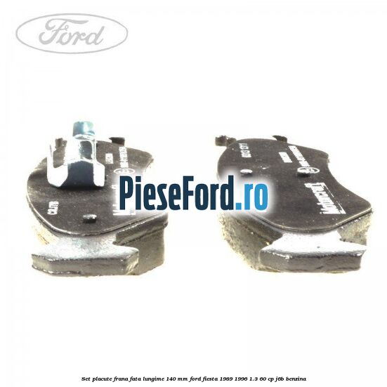 Set placute frana fata lungime 140 mm Ford Fiesta 1989-1996 1.3 60 cp J6B benzina