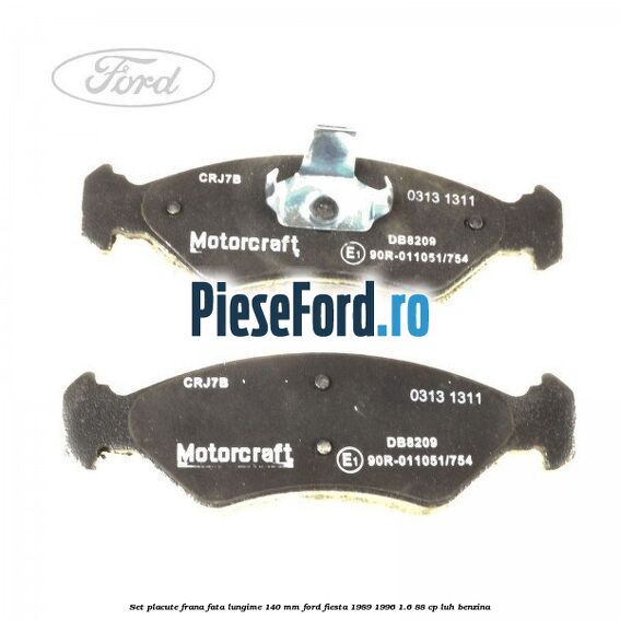 Set placute frana fata lungime 140 mm Ford Fiesta 1989-1996 1.6 88 cp LUH benzina