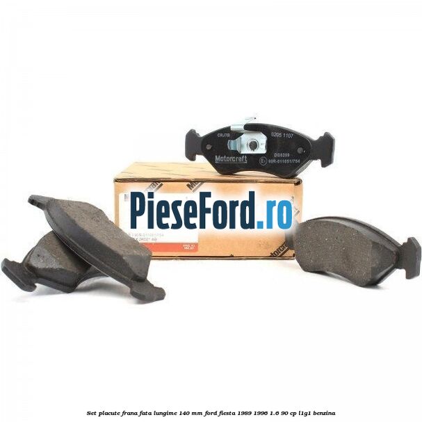 Set placute frana fata lungime 140 mm Ford Fiesta 1989-1996 1.6 90 cp