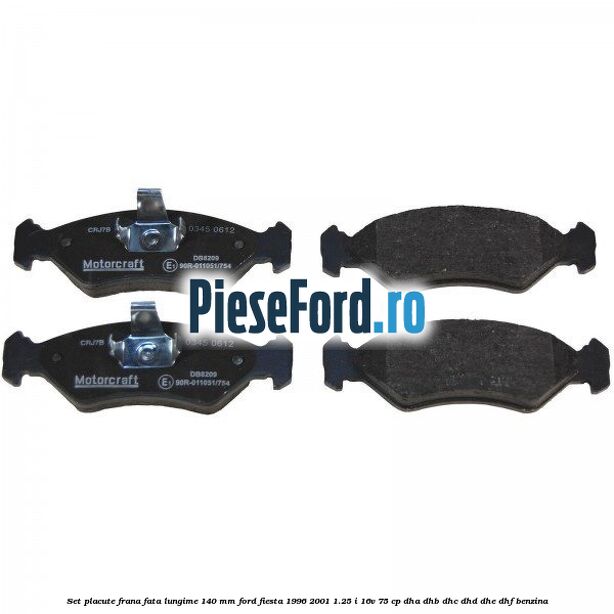 Set placute frana fata lungime 140 mm Ford Fiesta 1996-2001 1.25 i 16V 75 cp Set placute frana fata lungime 140 mm Ford Fiesta 1996-2001 1.25 i 16V 75 cp DHA, DHB, DHC, DHD, DHE, DHF benzina