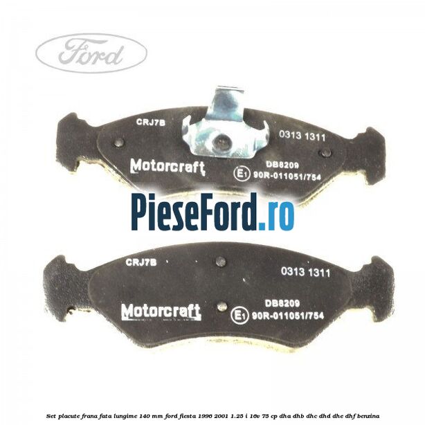 Set placute frana fata lungime 140 mm Ford Fiesta 1996-2001 1.25 i 16V 75 cp Set placute frana fata lungime 140 mm Ford Fiesta 1996-2001 1.25 i 16V 75 cp DHA, DHB, DHC, DHD, DHE, DHF benzina