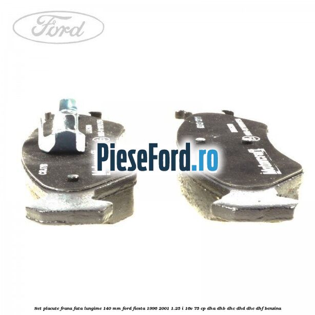 Set placute frana fata lungime 140 mm Ford Fiesta 1996-2001 1.25 i 16V 75 cp Set placute frana fata lungime 140 mm Ford Fiesta 1996-2001 1.25 i 16V 75 cp DHA, DHB, DHC, DHD, DHE, DHF benzina