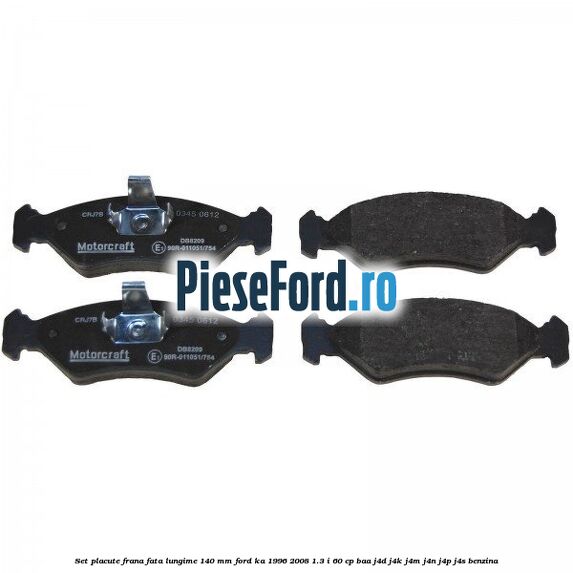 Set placute frana fata lungime 140 mm Ford Ka 1996-2008 1.3 i 60 cp BAA, J4D, J4K, J4M, J4N, J4P, J4S benzina