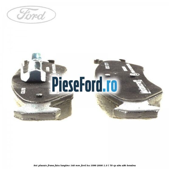 Set placute frana fata lungime 140 mm Ford Ka 1996-2008 1.3 i 70 cp A9A, A9B benzina