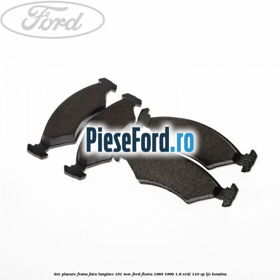 Set placute frana fata lungime 151 mm Ford Fiesta 1989-1996 1.6 XR2i 110 cp LJC benzina