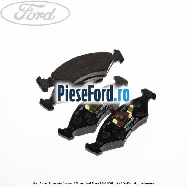 Set placute frana fata lungime 151 mm Ford Fiesta 1996-2001 1.4 i 16V 90 cp FHA, FHE benzina