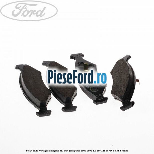 Set placute frana fata lungime 151 mm Ford Puma 1997-2003 1.7 16V 125 cp MHA, MHB benzina