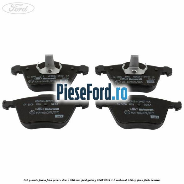 Set placute frana fata pentru disc R 316 MM Ford Galaxy 2007-2014 1.6 EcoBoost 160 cp JTWA, JTWB benzina
