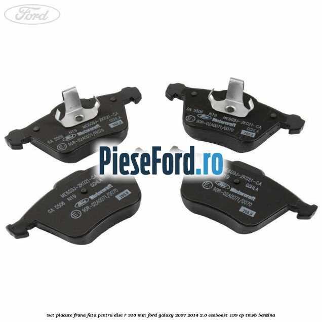 Set placute frana fata pentru disc R 316 MM Ford Galaxy 2007-2014 2.0 EcoBoost 199 cp TNWB benzina