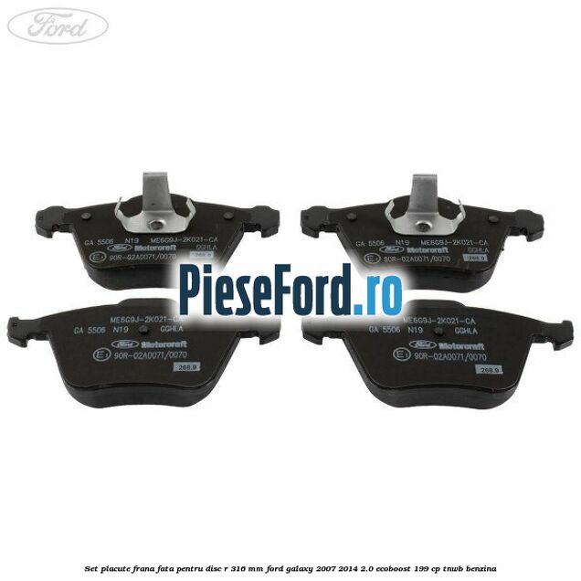 Set placute frana fata pentru disc R 316 MM Ford Galaxy 2007-2014 2.0 EcoBoost 199 cp TNWB benzina