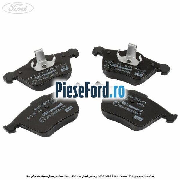 Set placute frana fata pentru disc R 316 MM Ford Galaxy 2007-2014 2.0 EcoBoost 203 cp Set placute frana fata pentru disc R 316 MM Ford Galaxy 2007-2014 2.0 EcoBoost 203 cp TNWA benzina